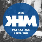 cover: Pat Say Jak - I Feel This