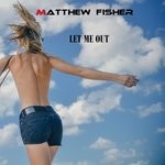 cover: Matthew Fisher - Let Me Out