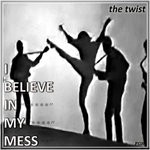 cover: I Believe In My Mess - The Twist