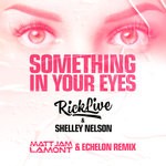 cover: Rick Live|Shelley Nelson - Something In Your Eyes (Matt Jam Lamont & Echelon Remix)