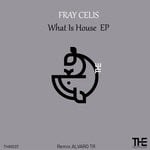 cover: Fray Celis - What Is House