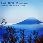 cover: Dotting|The Human & Assets - Fuck TEPCO EP