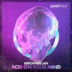 cover: Aeron Kellan - Acid On Your Mind