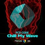 cover: Fcd Code - Chill My Wave