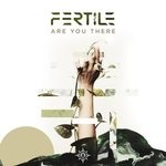 cover: Fertile - Are You There