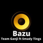 cover: Mbogi Genje & Smady Tings|Team Ganji - Bazu