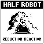 cover: Half Robot - Reduction Reaction EP