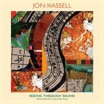 cover: Jon Hassell - Seeing Through Sound (Pentimento Volume Two)