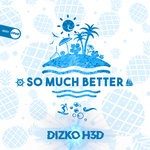 cover: Dizko H3d - So Much Better