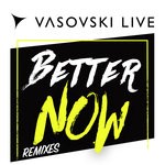 cover: Vasovski Live - Better Now (Remixes)