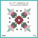 cover: Various - Futuresque - The Future House Collection Vol 26