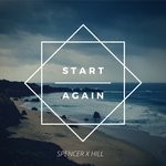 cover: Spencer X Hill - Start Again