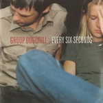 cover: Groop Dogdrill - Every Six Seconds