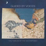 cover: Guided By Voices - Half Smiles Of The Decomposed