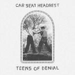 cover: Car Seat Headrest - Teens Of Denial