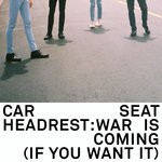 cover: Car Seat Headrest - War Is Coming (If You Want It)