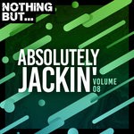 cover: Various - Nothing But... Absolutely Jackin' Vol 08