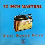 cover: 12 Inch Masters - Soul Bossa Nova