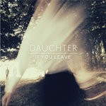 cover: Daughter - If You Leave