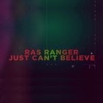 cover: Ras Ranger - Just Can't Believe