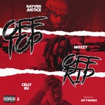 cover: Celly Ru|Mozzy|Rayven Justice - Off Top, Off Rip (Hosted By DJ Carisma) (Explicit)