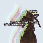 cover: Heidi B|J Maloe - Love Can Make It Work Part 2 (Remixes)