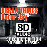 cover: Peter Jay - Urban Things (Special Edition 8D Audio Version)