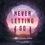 cover: Astrak|Nu-clear - Never Letting Go