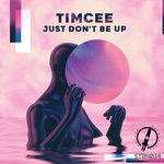 cover: Timcee - Just Don't Be Up