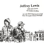 cover: Jeffrey Lewis - It's The Ones Who've Cracked That The Light Shines Through