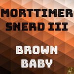 cover: Morttimer Snerd Iii - Brown Baby