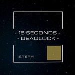 cover: Isteph - 16 Seconds/Deadlock