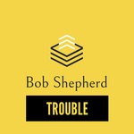 cover: Bob Shepherd - Trouble