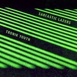 cover: Tronik Youth - Sarcastic Lazers