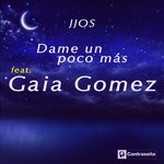 cover: Gaia Gomez|Jjos - Dame Un Poco Mas