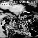 cover: How Green Is My Toupee - Limited Edition Boxset