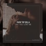 cover: Payin' Top Dolla - Say You Love Me