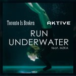 cover: Aktive|Mzka|Toronto Is Broken - Run Underwater