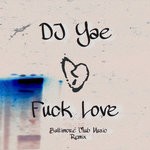 cover: Dj Yae - Fuck Love (Baltimore Club Music Remix)