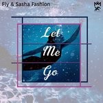 cover: Sasha Fashion & Fly - Let Me Go