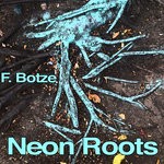 cover: F. Botze - Neon Roots