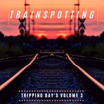 cover: Trainspotting - Tripping Day's Volume 3