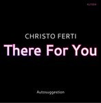 cover: Christo Ferti - There For You