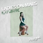 cover: Ladies On Mars - Play With Fire