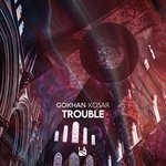 cover: Gokhan Kosar - Trouble