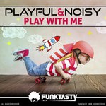 cover: Playful & Noisy - Play With Me