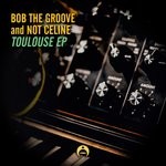 cover: Bob The Groove & Not Celine - Toulouse EP