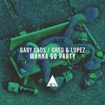 cover: Gary Caos|Greg|Lopez - Wanna Go Party