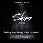 cover: Shino Blackk - Nothing But A Thang/For Your Love (Blackk Remixes)