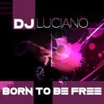 cover: Dj Luciano - Born To Be Free